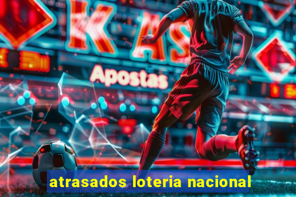 atrasados loteria nacional